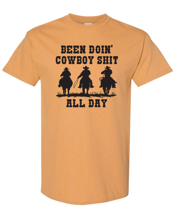 Been Doin' Cowboy Sh!t All Day - Tee Shirt